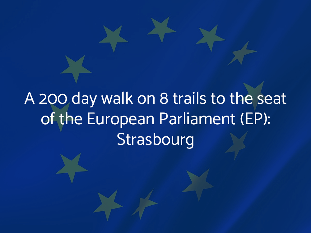 A 200 day walk on 8 trails to the seat of the European Parliament (EP): Strasbourg